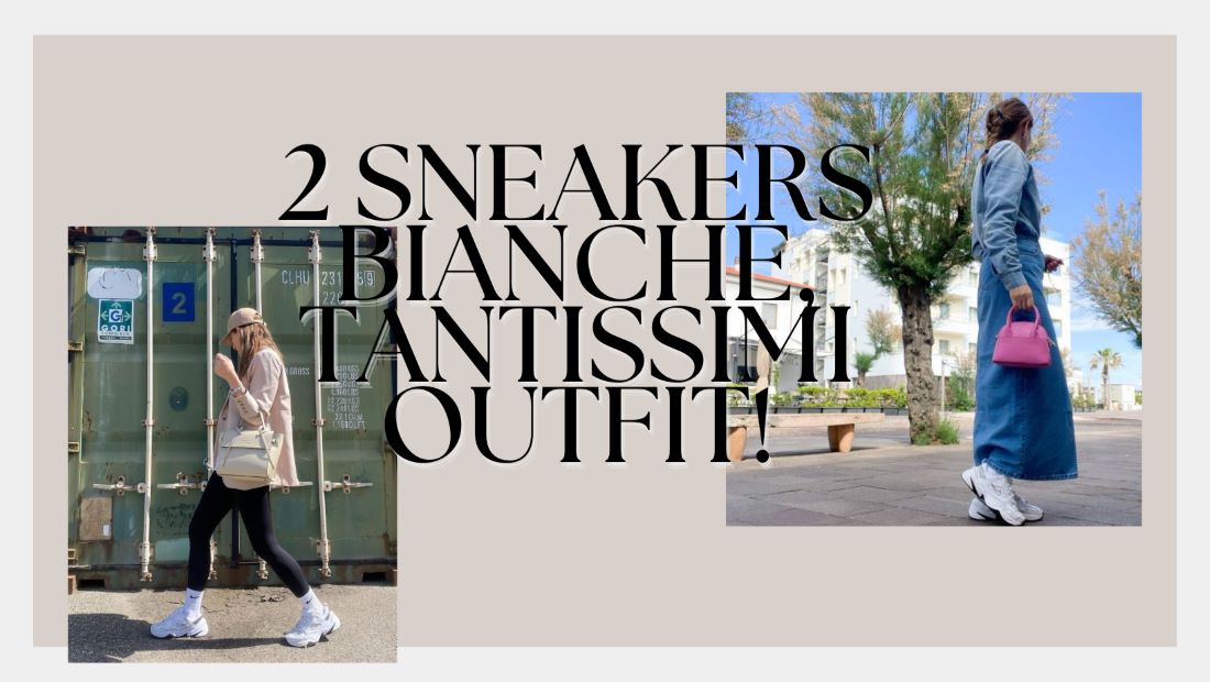 2 sneaker bianche, tantissimi outfit